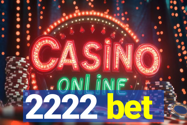 2222 bet